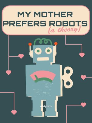 cover image of My Mother Prefers Robots (A Theory)